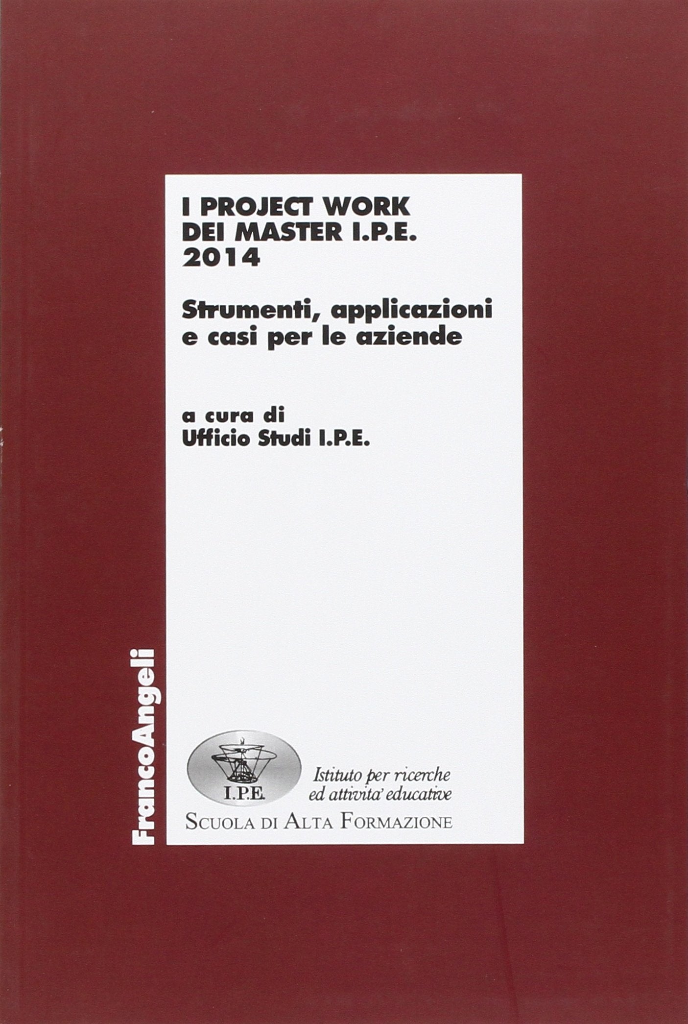 I project work dei master I.P.E. 2014. Strumenti, applicazioni e casi per le aziende (Economia - Ricerche) Business, Finance & Career