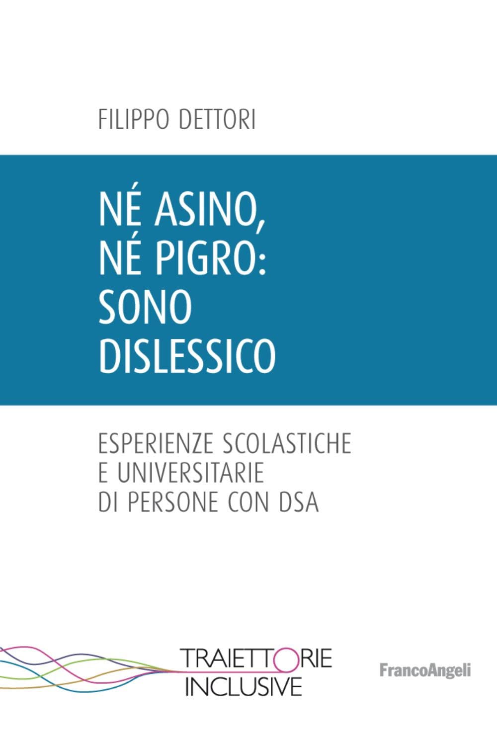 Né asino, né pigro: sono dislessico. Esperienze scolastiche e universitarie di persone con DSA book