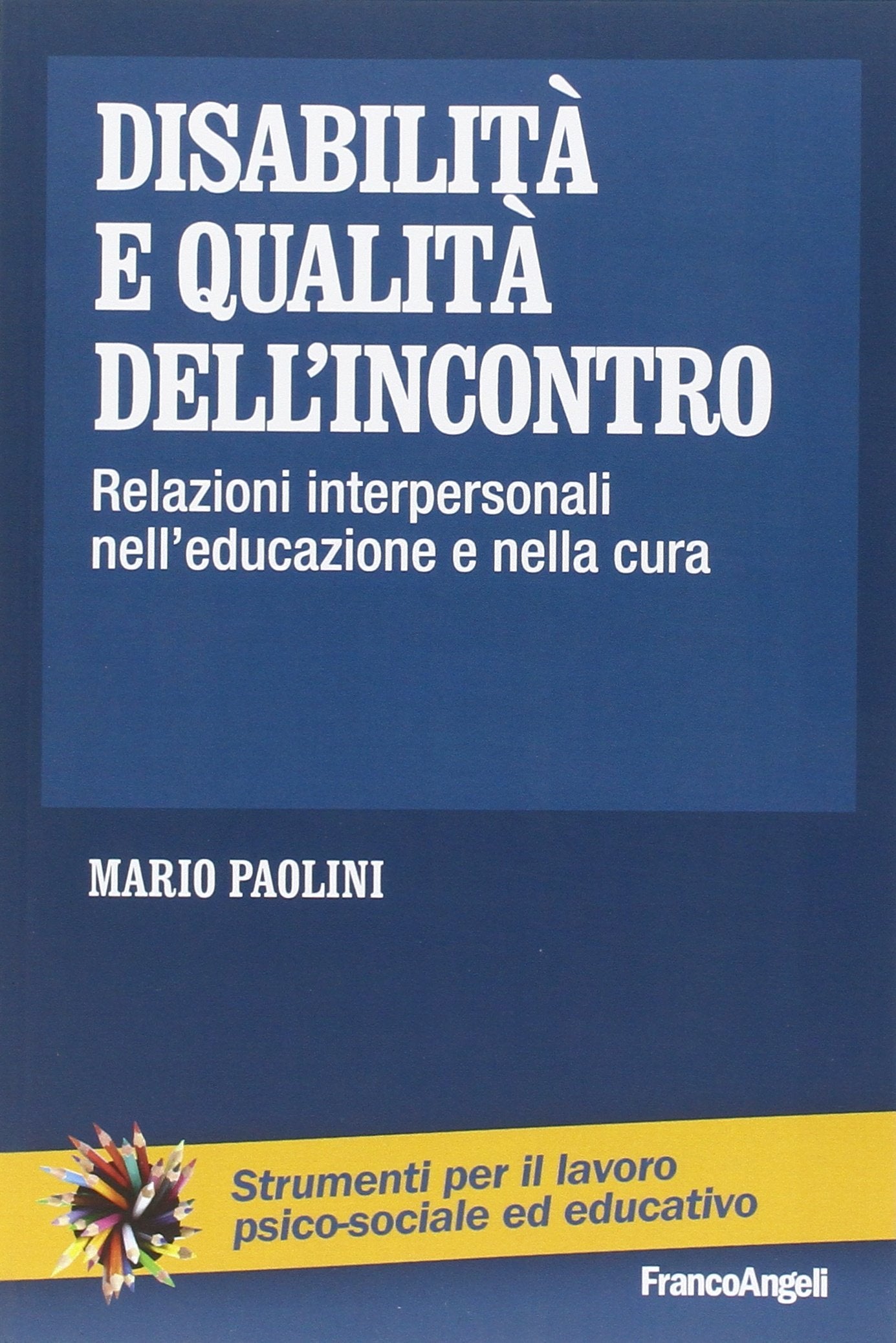 Disabilità e qualità dell'incontro. Relazioni interpersonali nell'educazione e nella cura (Strumenti per il lavoro psico-sociale ed educativo) Education & Training