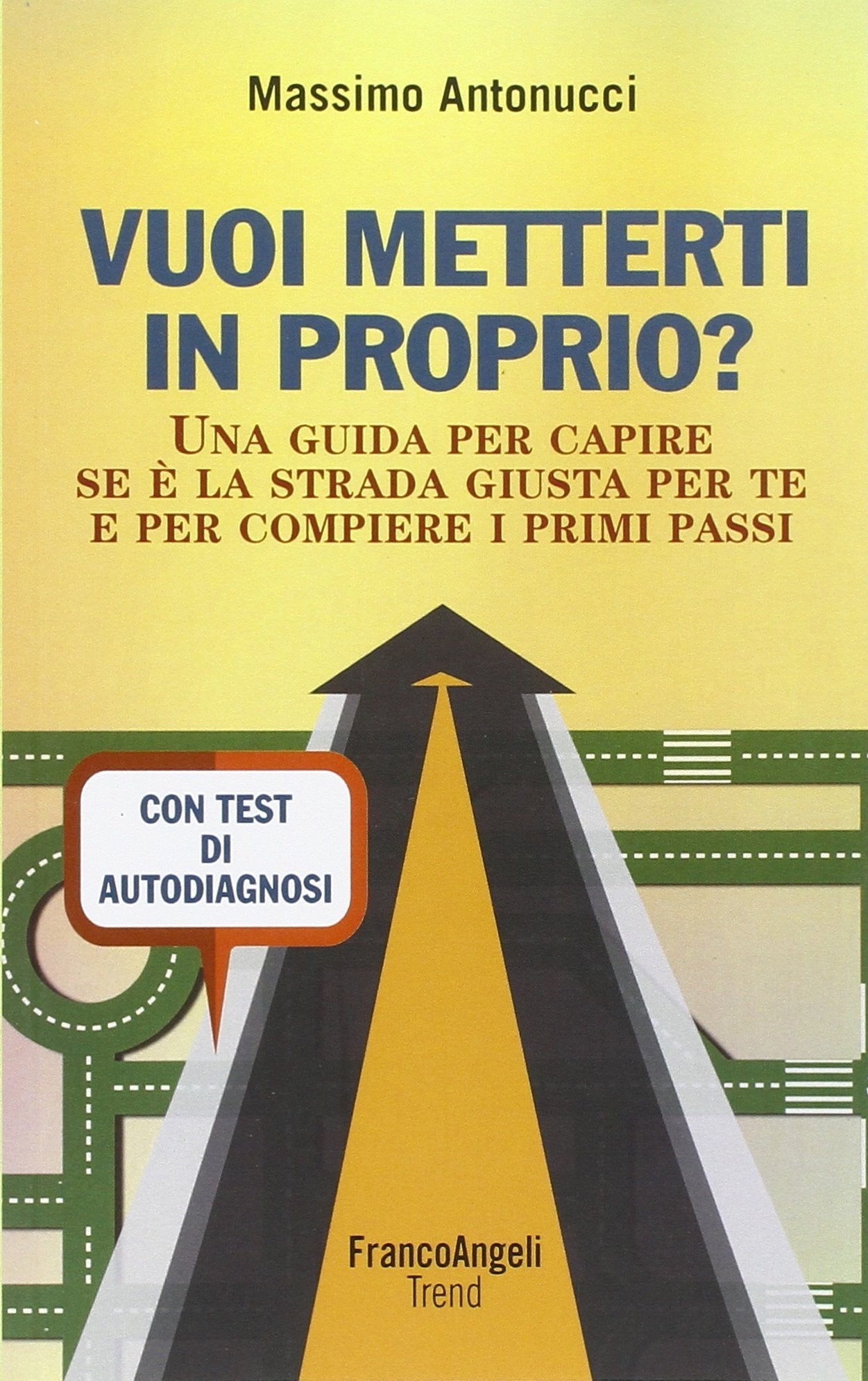 Vuoi metterti in proprio? Una guida per capire se è la strada giusta per te e per compiere i primi passi. Con test di autodiagnosi book