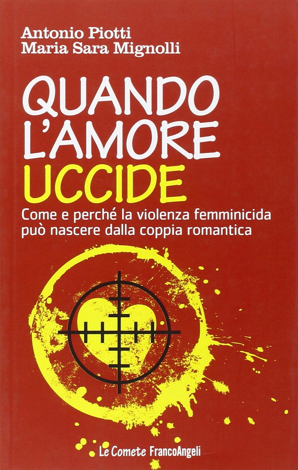 Quando l'amore uccide. Come e perché la violenza femminicida può nascere dalla coppia romantica. Ediz. illustrata (Le comete) Psychology