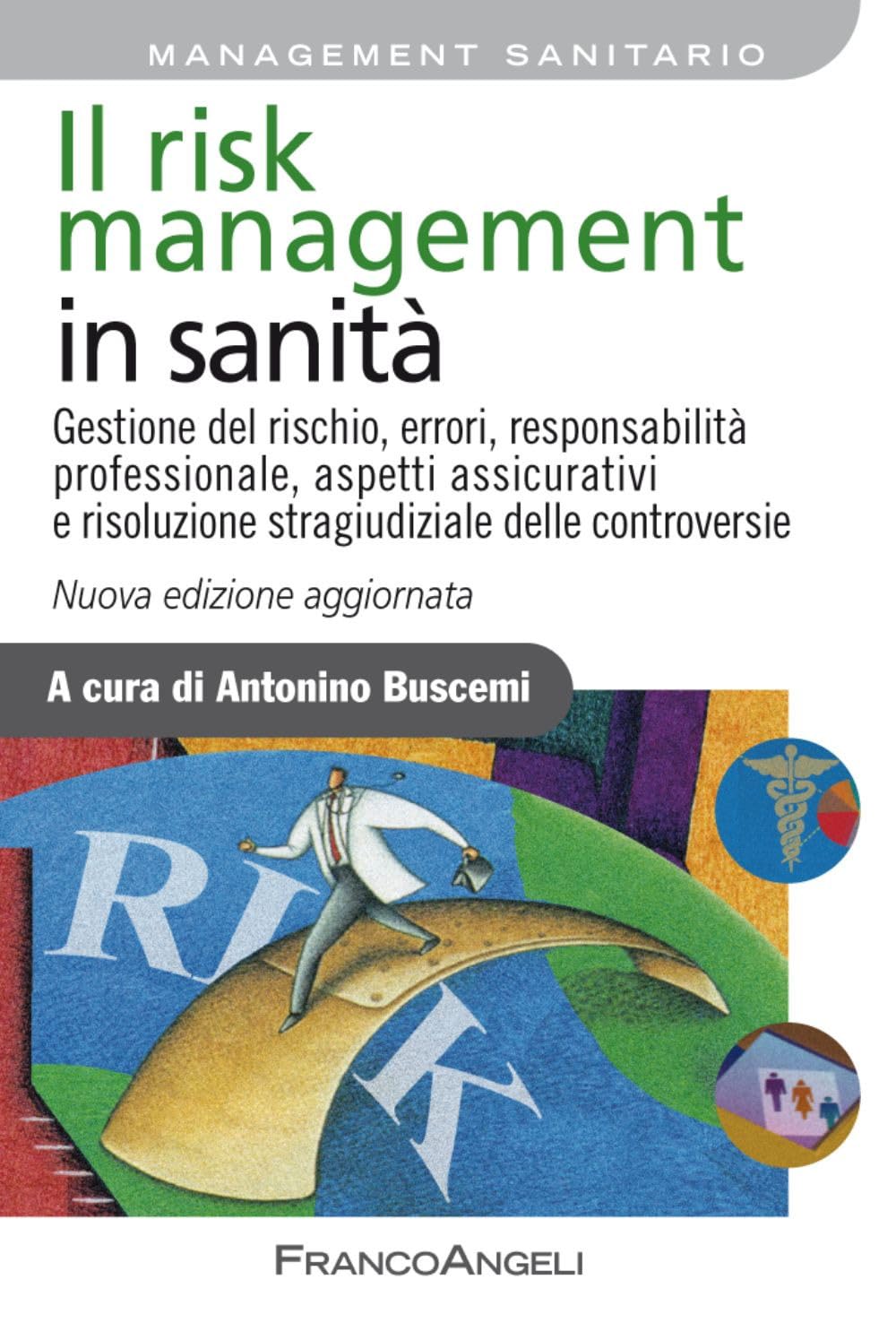 Il risk management in sanità. Gestione del rischio, errori, responsabilità professionale, aspetti assicurativi e risoluzione stragiudiziale delle controversie Business, Finance & Career