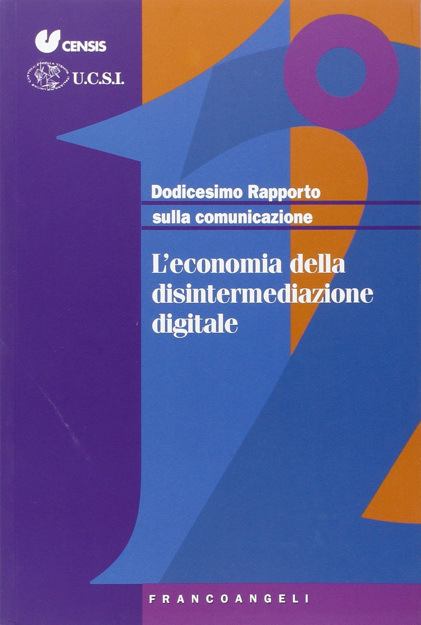 Dodicesimo rapporto sulla comunicazione. L'economia della disintermediazione digitale book