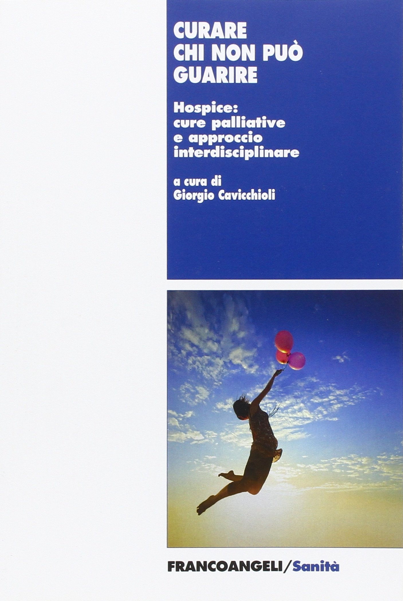 Curare chi non può guarire. Hospice: cure palliative e approccio interdisciplinare (Sanità) Medicine