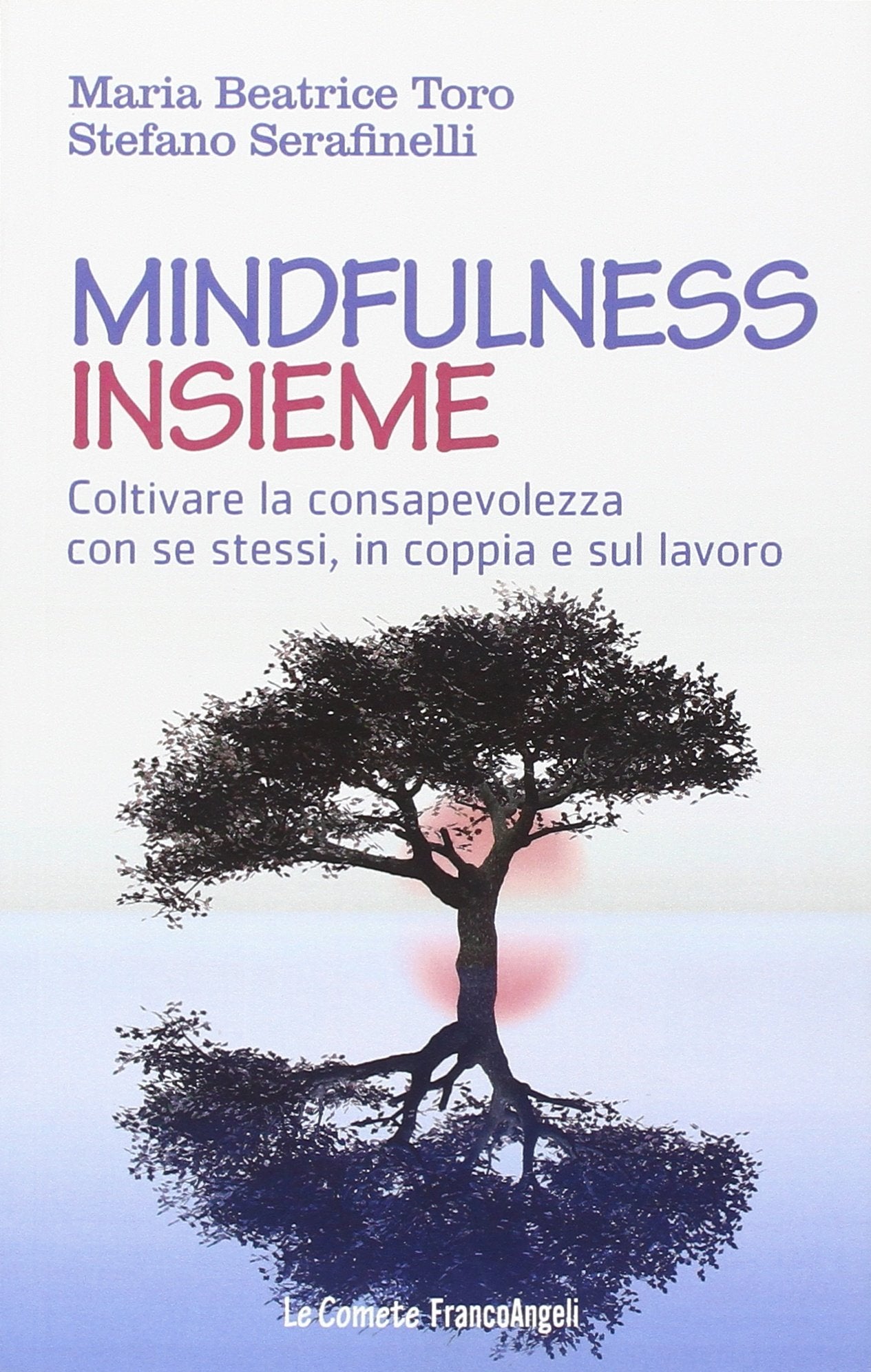 Mindfulness insieme. Coltivare la consapevolezza con se stessi, in coppia e sul lavoro (Le comete) Books