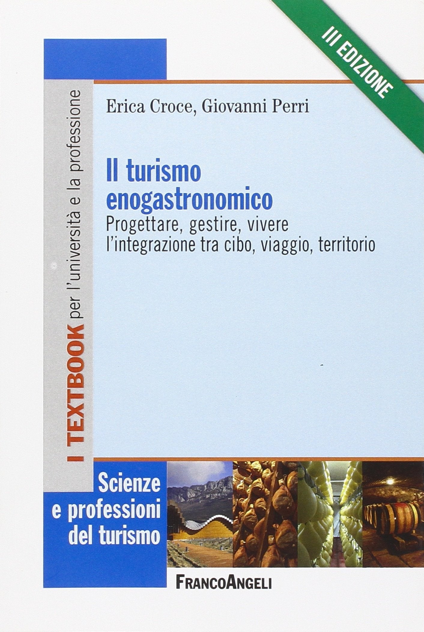Il turismo enogastronomico. Progettare, gestire, vivere l'integrazione tra cibo, viaggio, territorio book