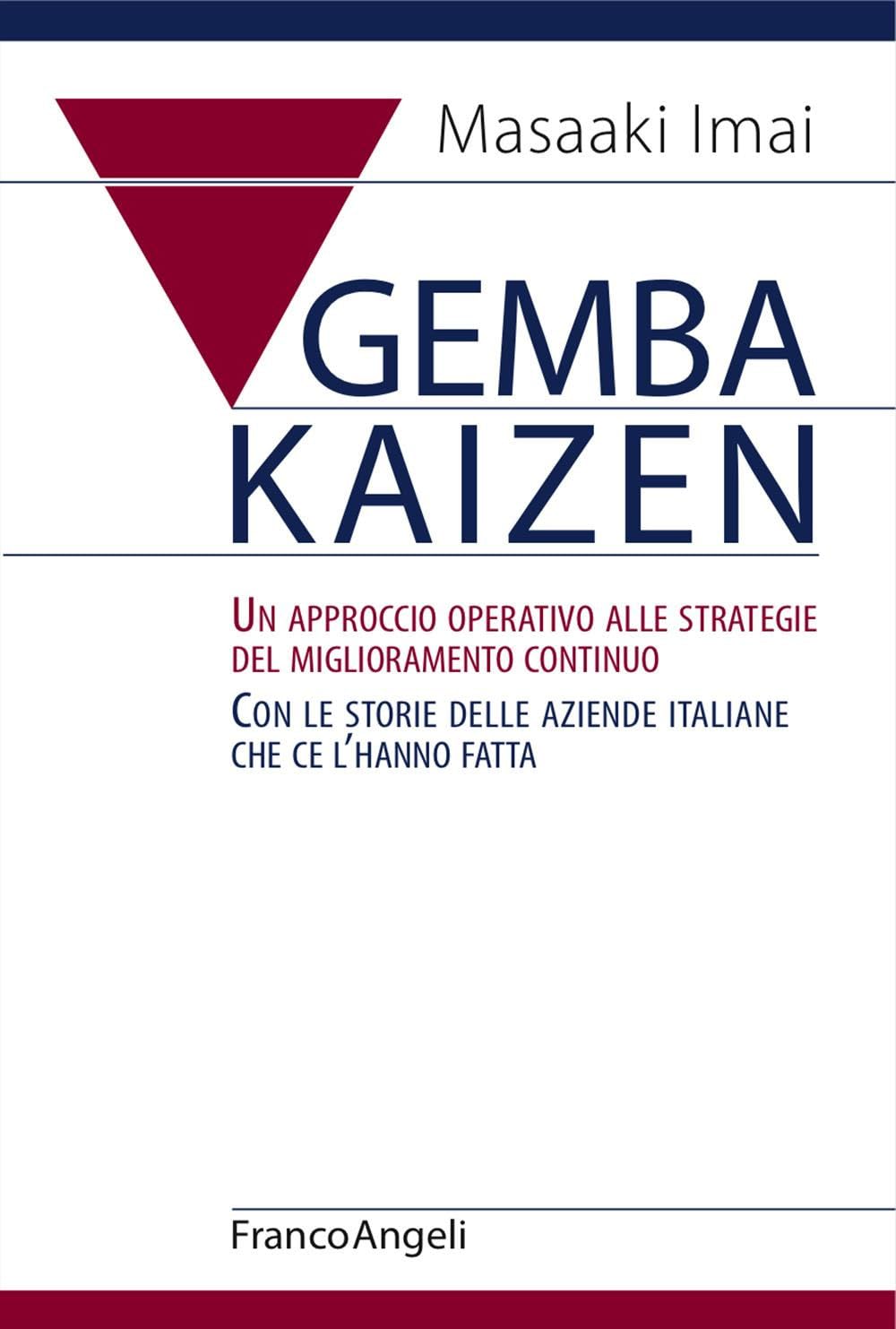 Gemba Kaizen. Un approccio operativo alle strategie del miglioramento continuo. Con le storie delle aziende italiane che ce l'hanno fatta Business, Finance & Career