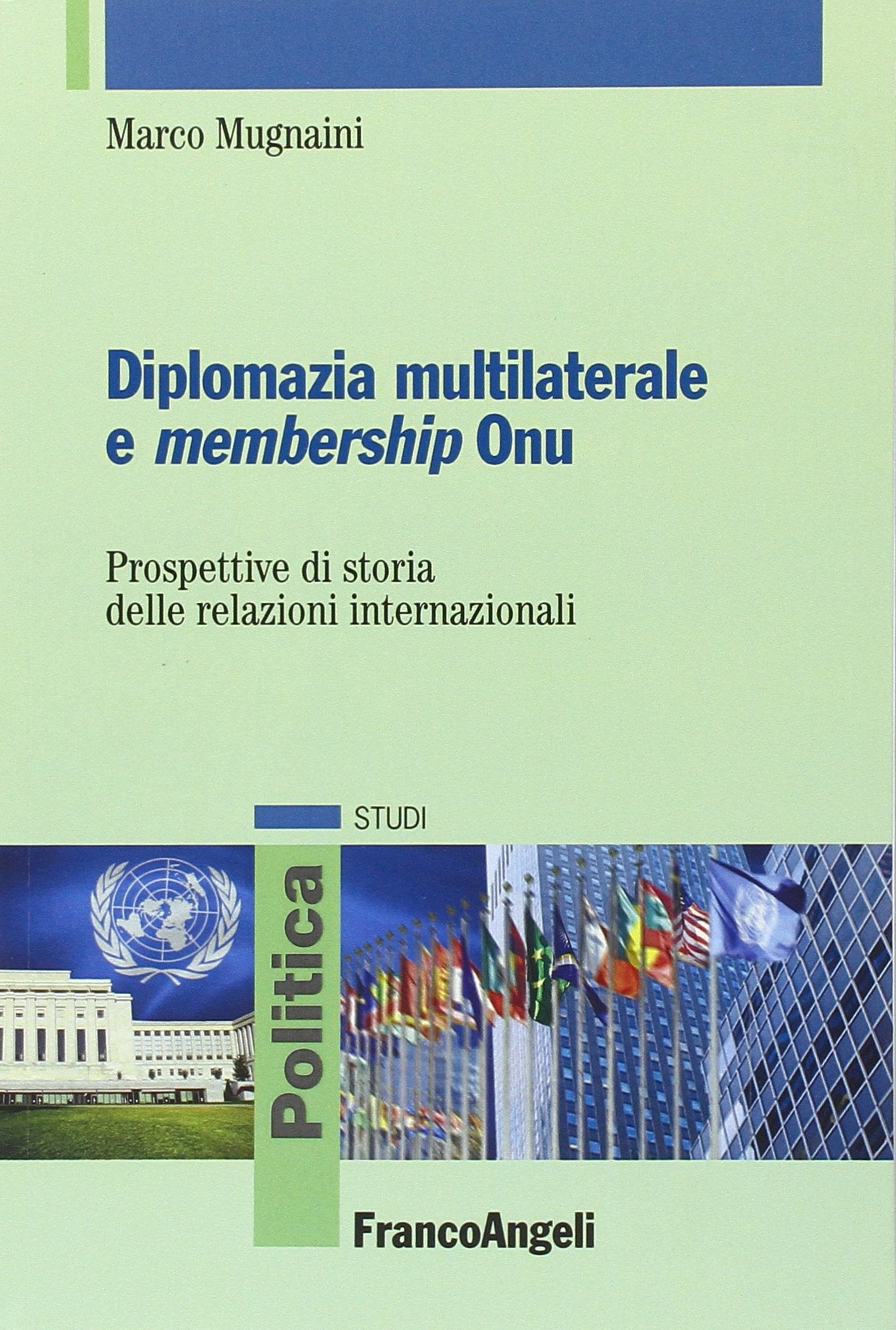 Diplomazia multilaterale e membership ONU. Prospettive di storia delle relazioni internazionali book