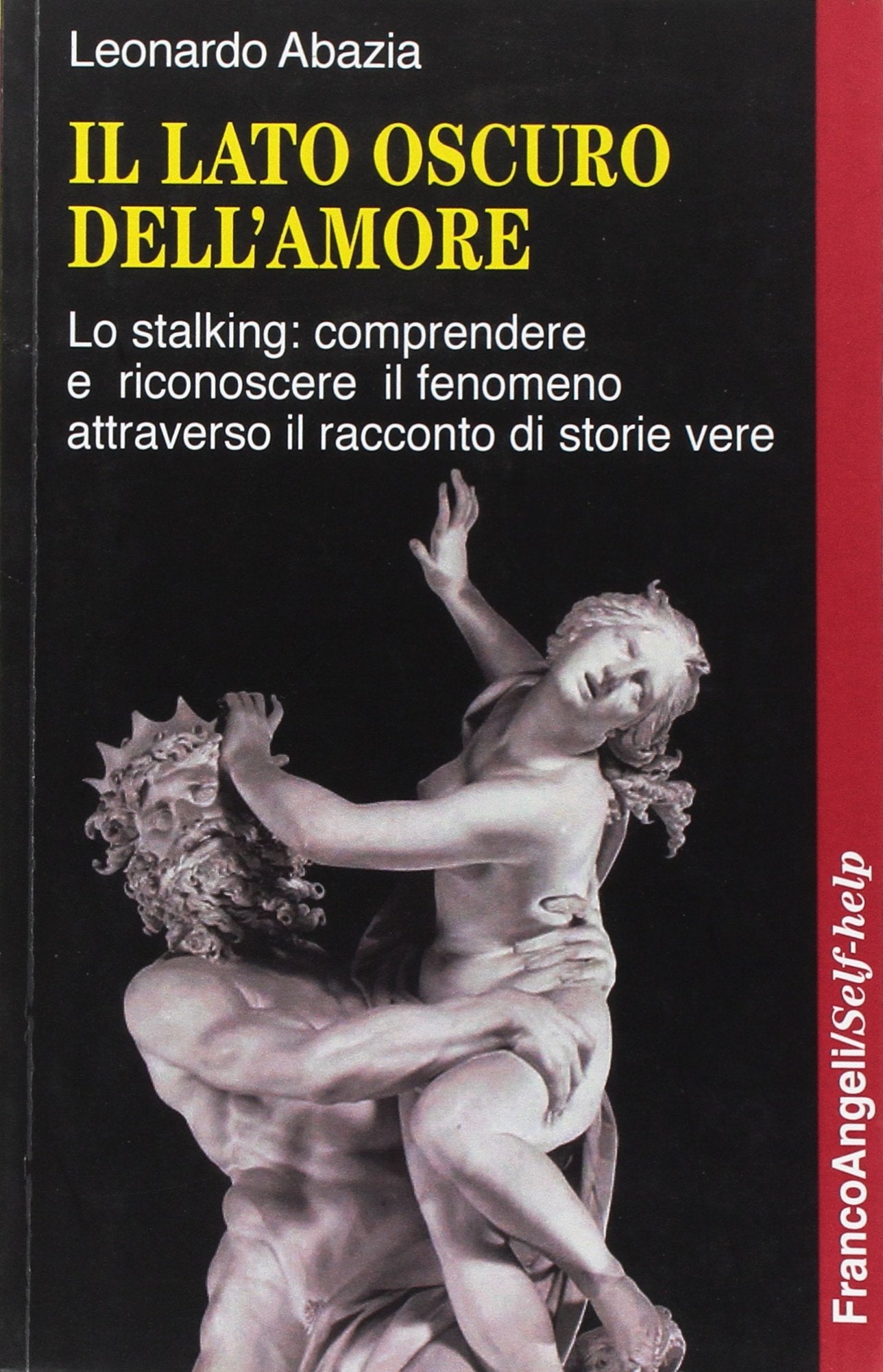 Il lato oscuro dell'amore. Lo stalking: comprendere e riconoscere il fenomeno attraverso il racconto di storie vere (Self-help) Psychology