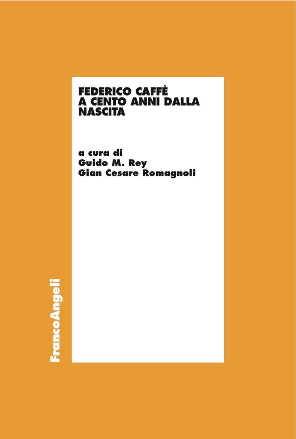 Federico Caffè a cento anni dalla nascita (Economia - Teoria economica, pensiero economico) Business, Finance & Career