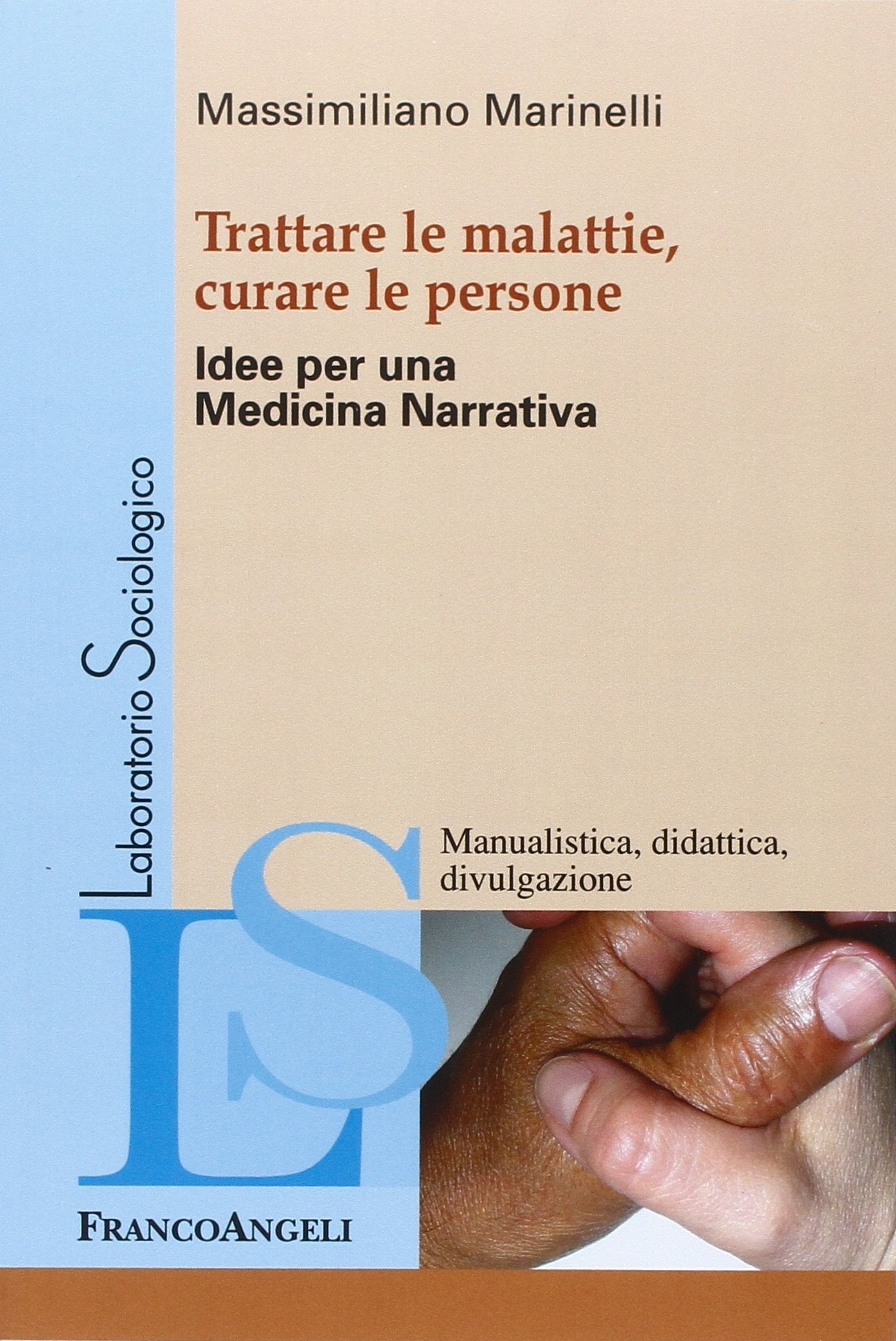 Trattare le malattie, curare le persone. Idee per una medicina narrativa (Laboratorio sociologico) Medicine