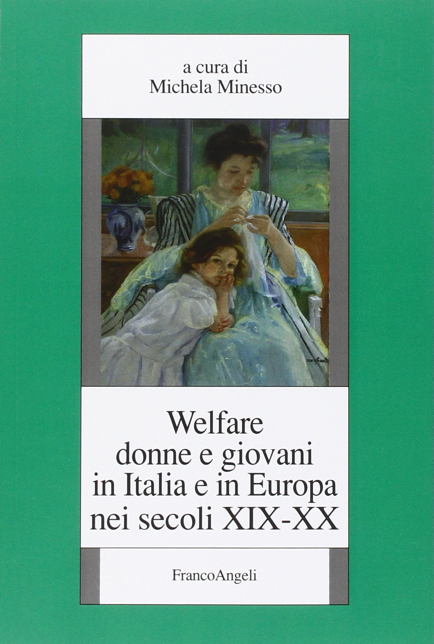 Welfare, donne e giovani in Italia e in Europa nei secoli XIX-XX (Fondazione studi storici Filippo Turati) Politics & History