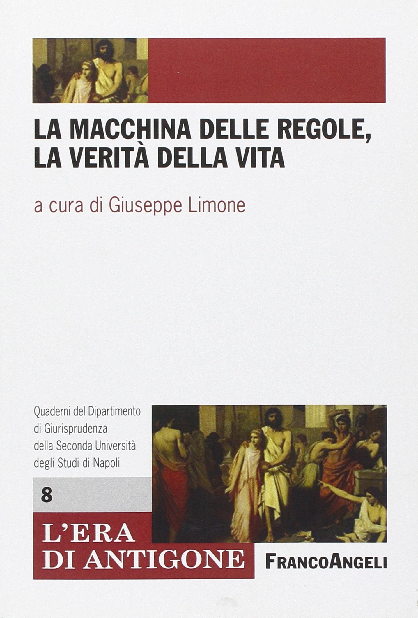 La macchina delle regole, la verità della vita (L' era di Antigone.Dip. st. giur. Uni.Na.) Law