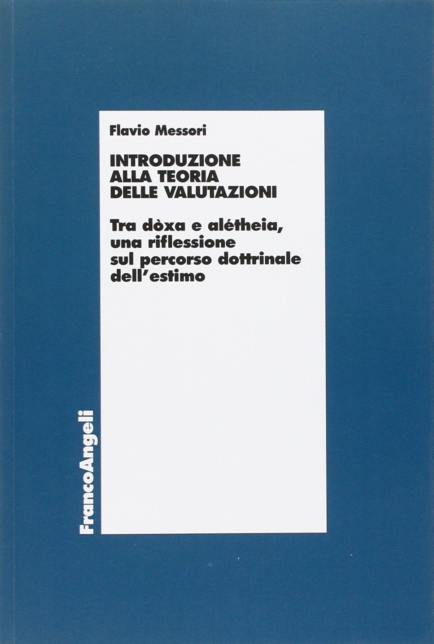 Introduzione Alla Teoria Delle Valutazioni. Tra Dòxa E Alétheia, Una Riflessione Sul Percorso Dottrinale Dell'estimo Business, Finance & Career