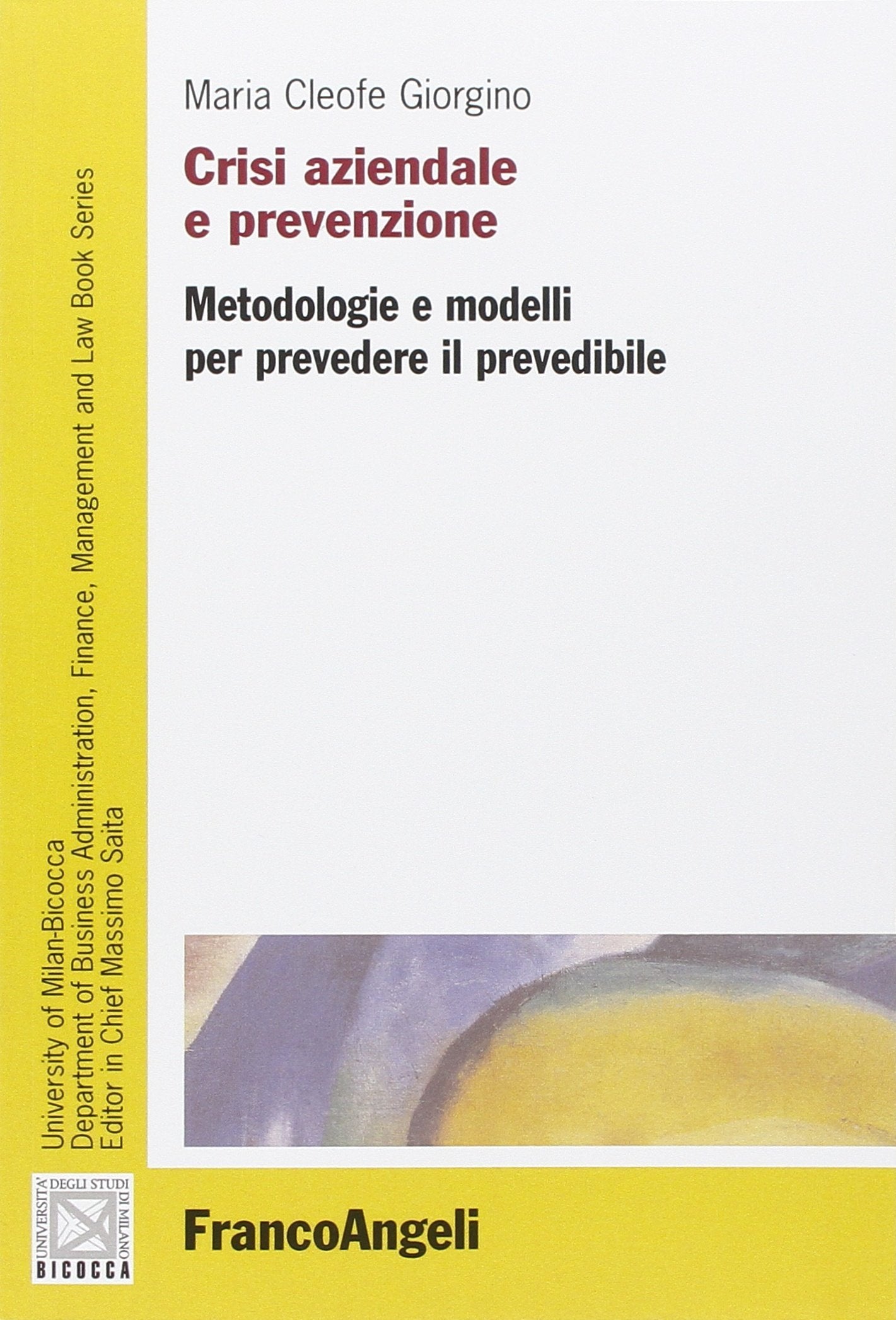 Crisi Aziendale E Prevenzione. Metodologie E Modelli Per Prevedere Il Prevedibile Business, Finance & Career