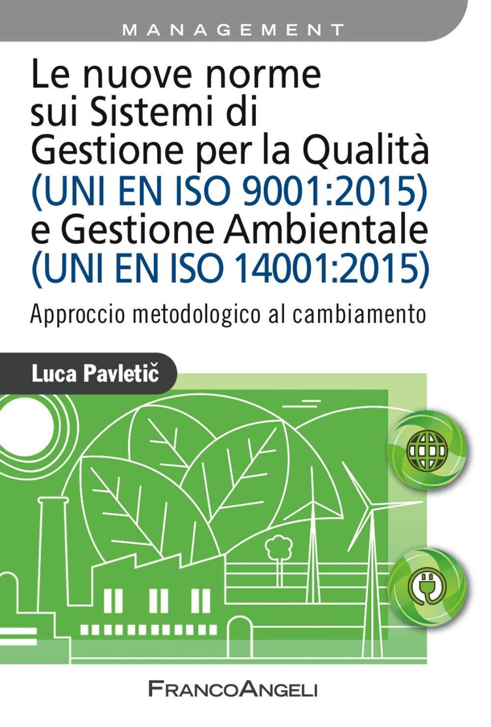 Le nuove norme sui sistemi di gestione per qualità (UNI EN ISO 9001:2015) e gestione ambientale (UNI EN ISO 14001:2015). Approccio metodologico al cambiamento (Azienda moderna) Business, Finance & Career
