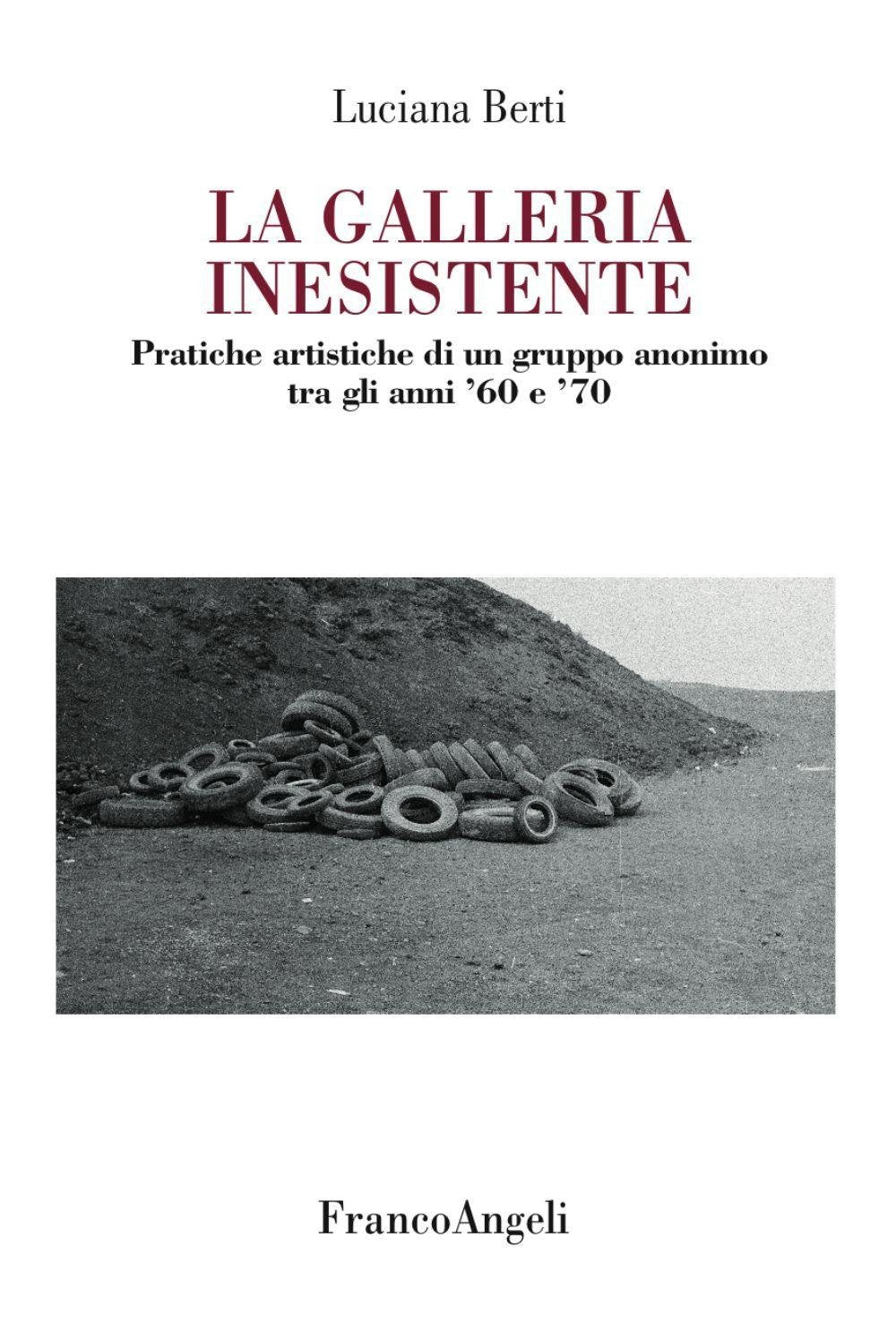 La galleria inesistente. Pratiche artistiche di un gruppo anonimo tra gli anni '60 e '70 book