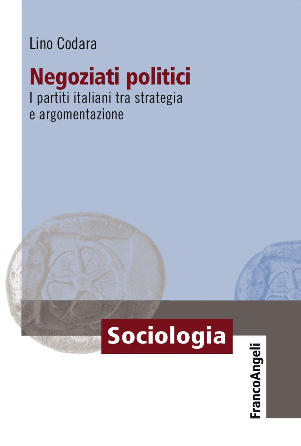 Negoziati politici. I partiti italiani tra strategia e argomentazione (Sociologia) Social Sciences