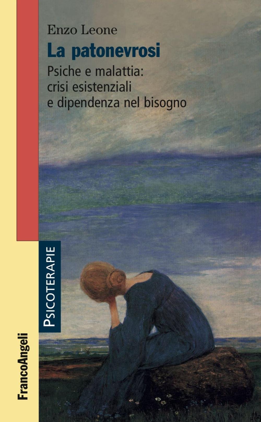 La patonevrosi. Psiche e malattia: crisi esistenziali e dipendenza nel bisogno (Psicoterapie) Medicine