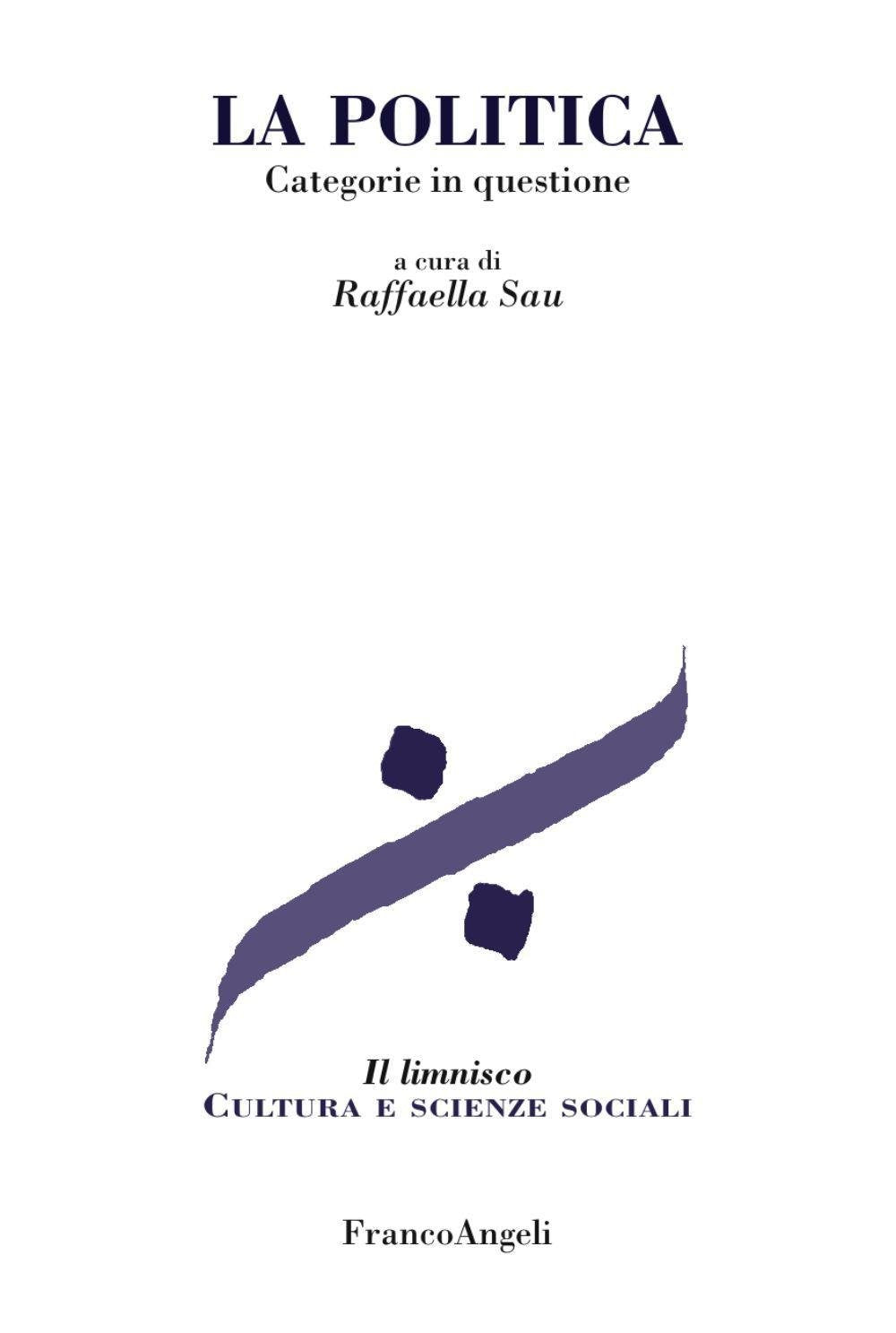 La politica. Categorie in questione (Il limnisco. Cultura e scienze sociali) Philosophy