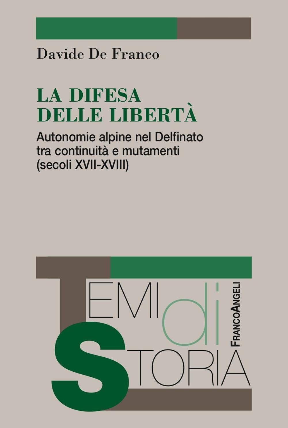 La difesa delle libertà. Autonomie alpine nel Delfinato tra continuità e mutamenti (secoli XVII-XVIII) (Temi di storia, Band 226) Politics & History