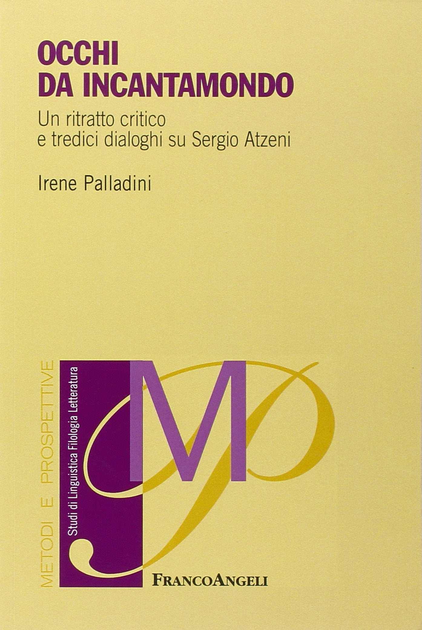Occhi di incantamondo. Un ritratto critico e tredici dialoghi su Sergio Atzeni (Metodi e prospettive. Studi di linguistica, filologia, letteratura) Contemporary literature