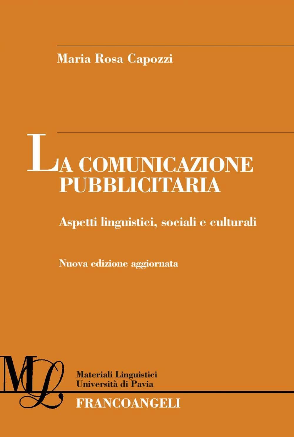 La comunicazione pubblicitaria. Aspetti linguistici, sociali e culturali (Materiali linguistici-Univ. di Pavia) Media & Communication