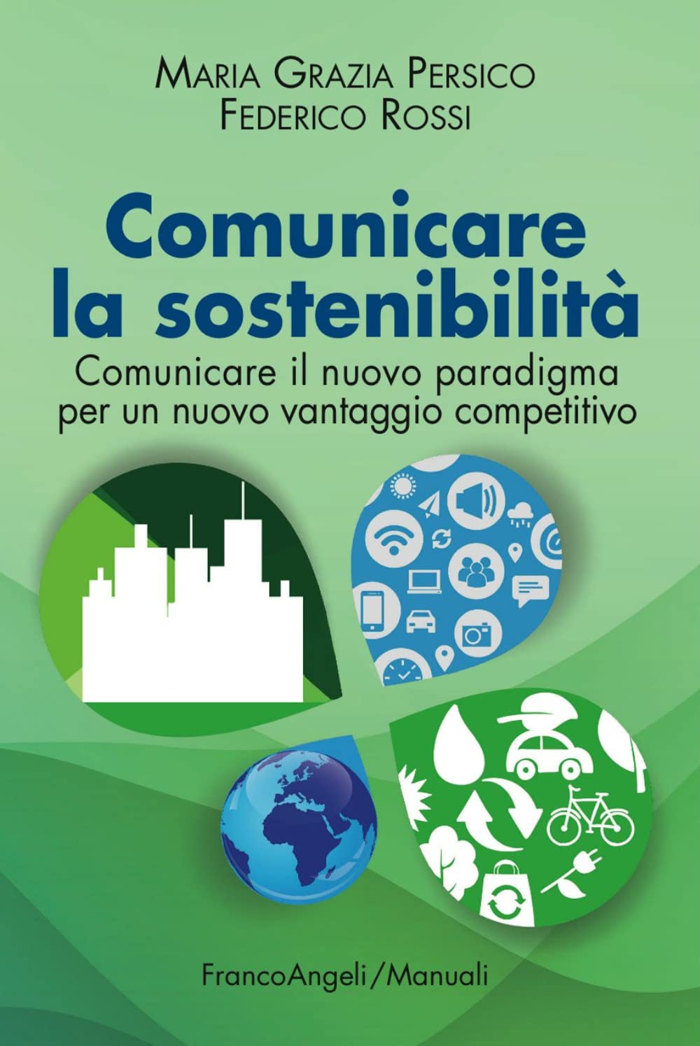 Comunicare la sostenibilità. Comunicare il nuovo paradigma per un nuovo vantaggio competitivo (Manuali) Business, Finance & Career
