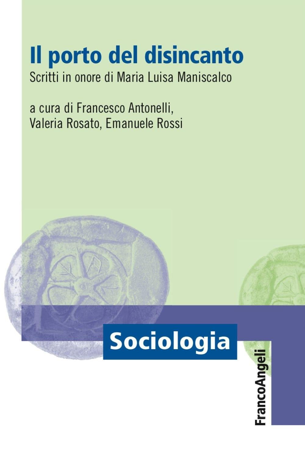 Il porto del disincanto. Scritti in onore di Maria Luisa Maniscalco (Sociologia) Social Sciences