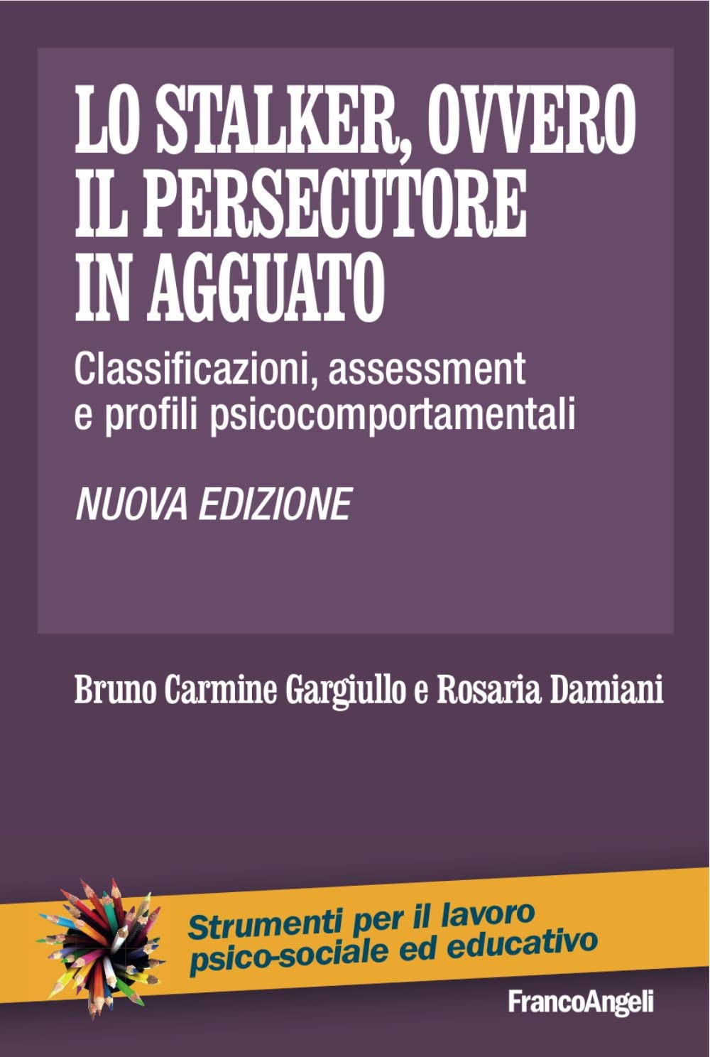 Lo stalker, ovvero il persecutore in agguato. Classificazioni, assessment e profili psicocomportamentali (Strumenti per il lavoro psico-sociale ed educativo) Psychology