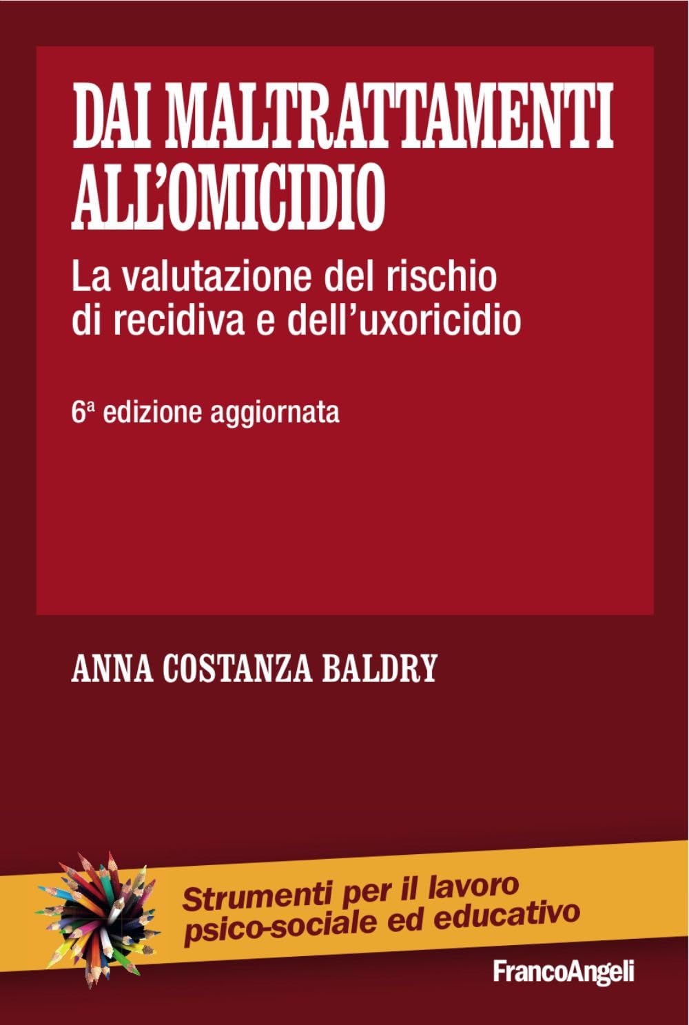 Dai maltrattamenti all'omicidio. La valutazione del rischio di recidiva e dell'uxoricidio (Strumenti per il lavoro psico-sociale ed educativo) Psychology