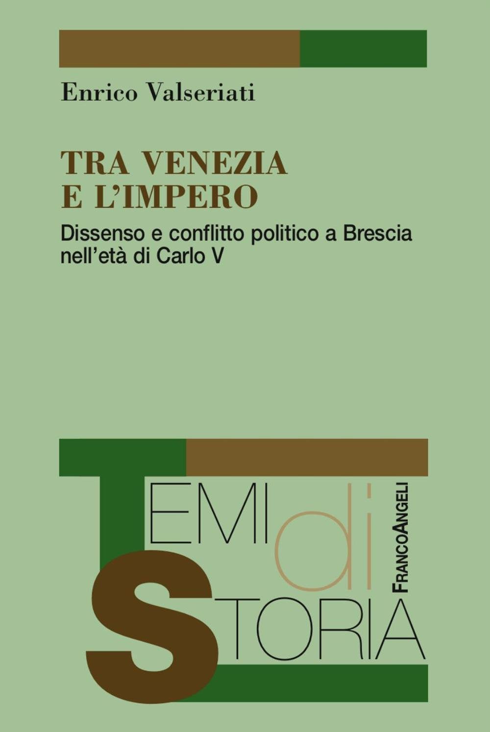 Tra Venezia E L'impero. Dissenso E Conflitto Politico a Brescia Nell'età Di Carlo V Politics & History