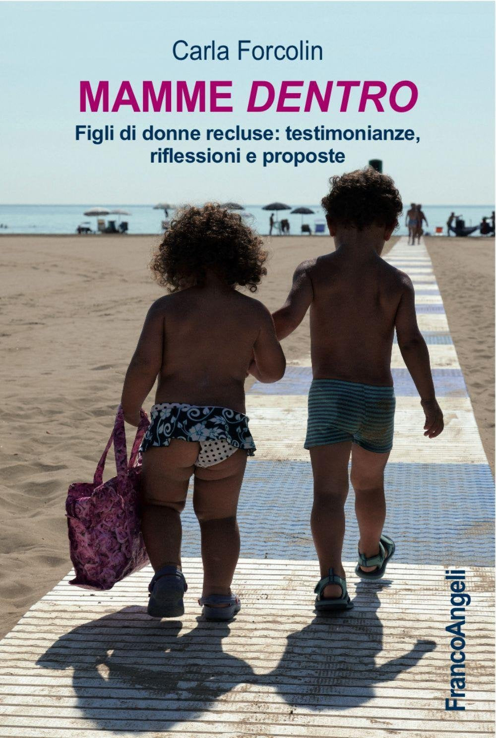 Mamme dentro. Figli di donne recluse: testimonianze, riflessioni e proposte Social Sciences