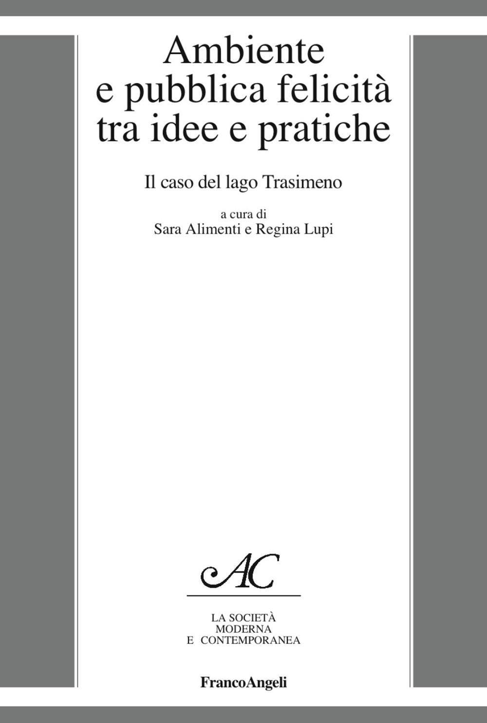Ambiente e pubblica felicità tra idee e pratiche. Il caso del lago Trasimeno (La società moderna e contemp. Anal.contr.) Books