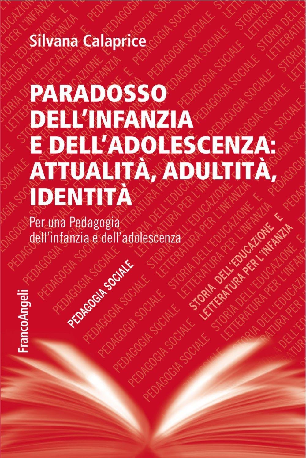 Paradosso dell'infanzia e dell'adolescenza: attualità, adultità, identità. Per una pedagogia dell'infanzia e dell'adolescenza (Pedagogia sociale, storia dell'educazione e letteratura per l'infanzia) Books