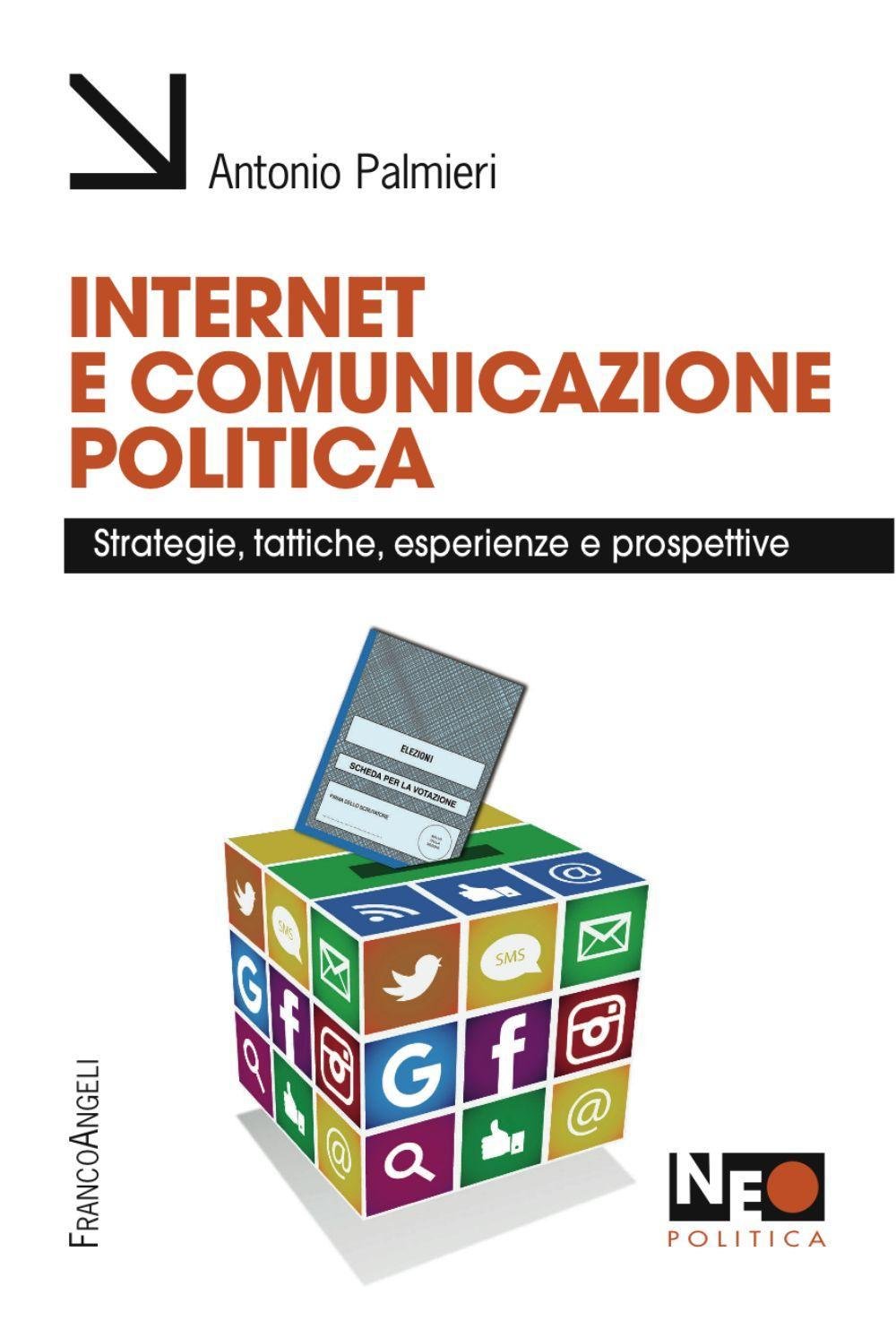 Internet e comunicazione politica. Strategie, tattiche, esperienze e prospettive (Neo) Media & Communication