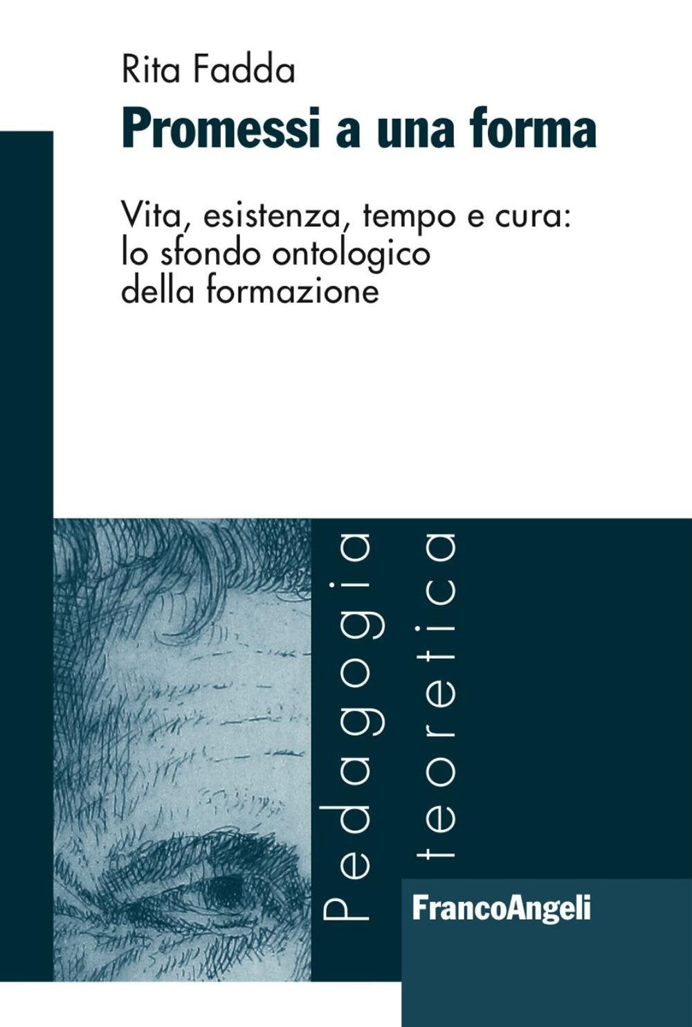 Promessi a Una Forma. Vita, Esistenza, Tempo E Cura. Lo Sfondo Ontologico Della Formazione Education & Training