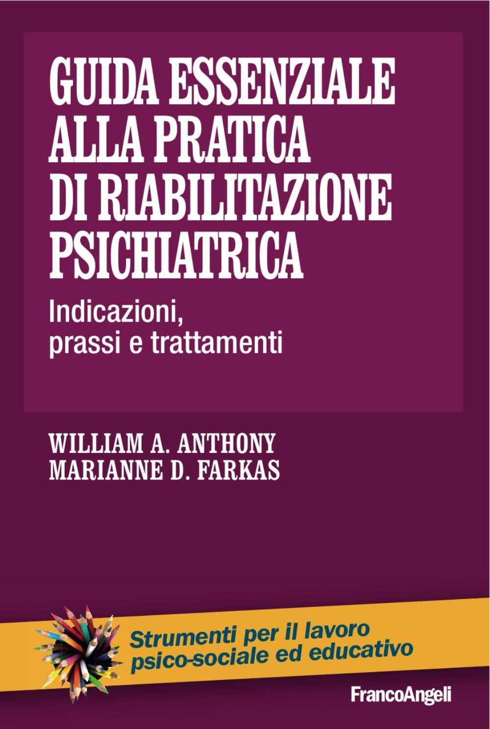 Guida essenziale alla pratica di riabilitazione psichiatrica. Indicazioni, prassi e trattamenti (Strumenti per il lavoro psico-sociale ed educativo) Medicine