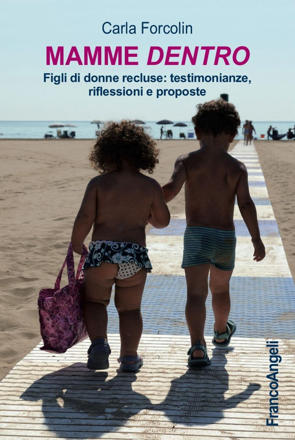 Mamme dentro. Figli di donne recluse: testimonianze, riflessioni e proposte Social Sciences