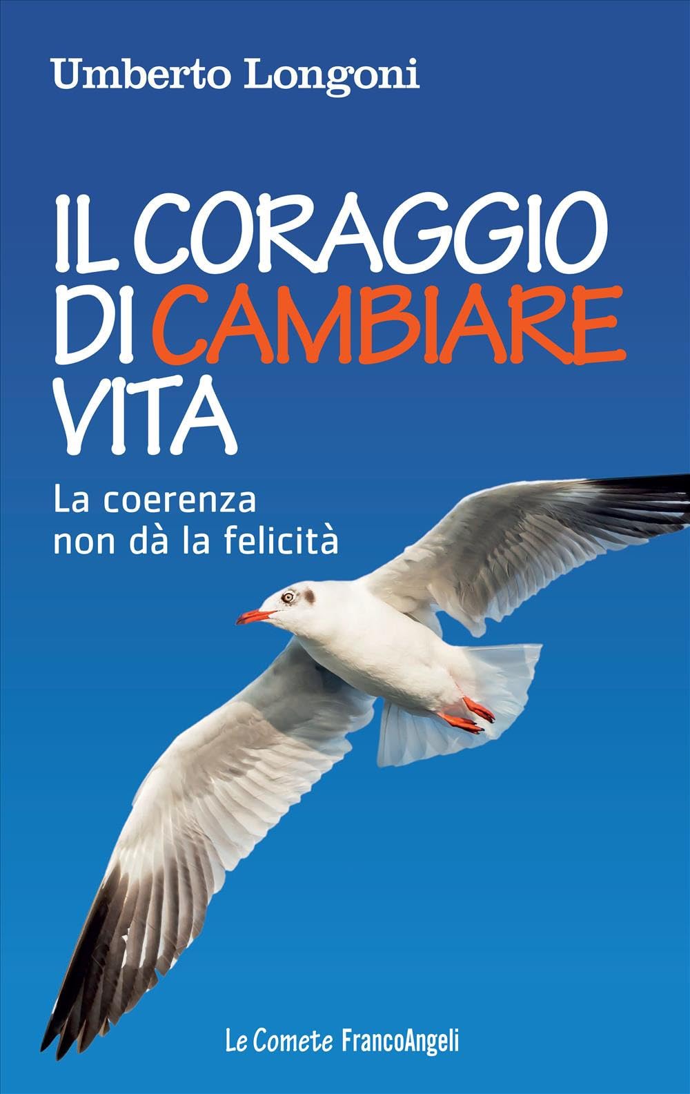 Il coraggio di cambiare vita. La coerenza non dà la felicità Lifestyle