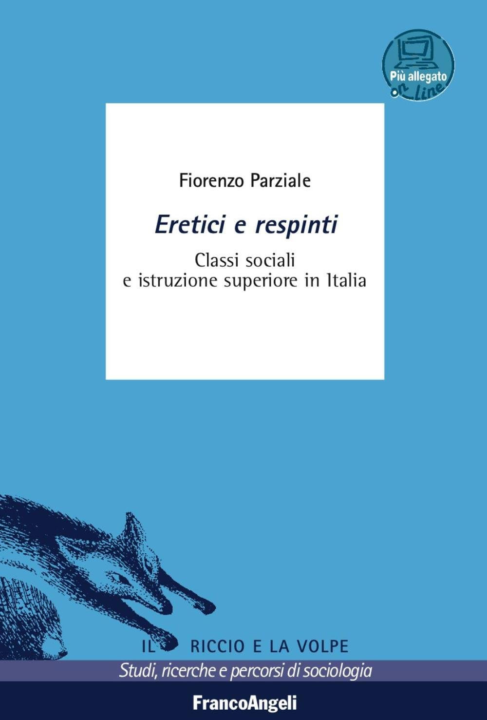 Eretici e respinti. Classi sociali e istruzione superiore in Italia. Con aggiornamento online (Il riccio e la volpe. Studi, ricerche e percorsi di sociologia) Social Sciences