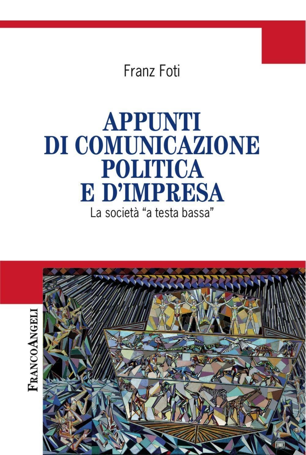 Appunti di comunicazione politica e d'impresa. La società a «testa bassa» (Cultura della comunicazione) Reference Books