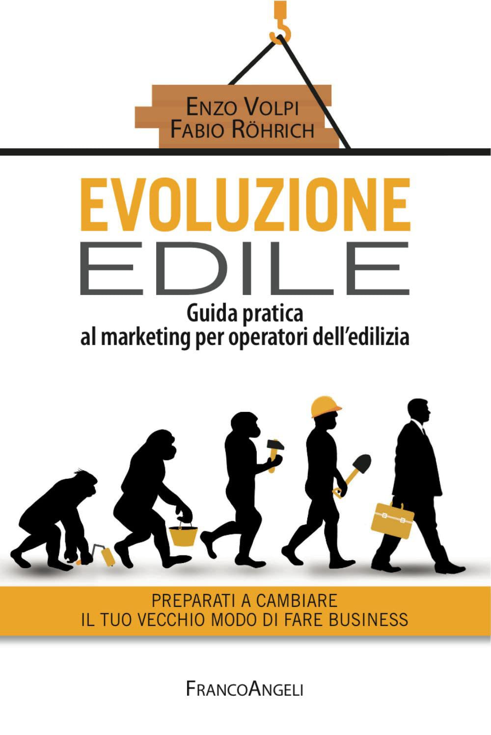 Evoluzione edile. Guida pratica al marketing per operatori dell'edilizia. Preparati a cambiare il tuo vecchio modo di fare business (Manuali) Business, Finance & Career