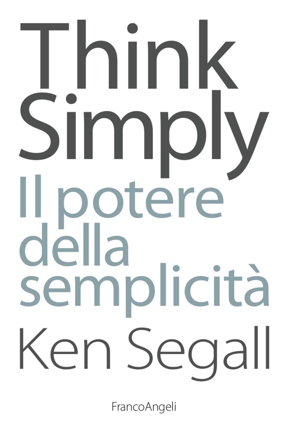 Think simply. Il potere della semplicità (Azienda moderna) Business, Finance & Career