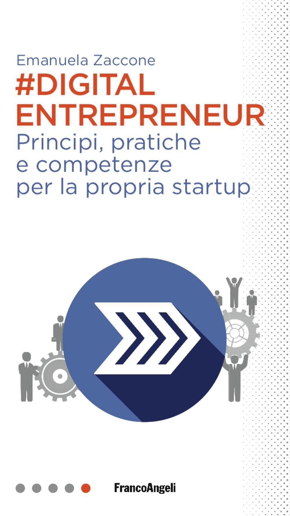 Digital entrepreneur. Principi, pratiche e competenze per la propria startup (Professioni digitali) Media & Communication