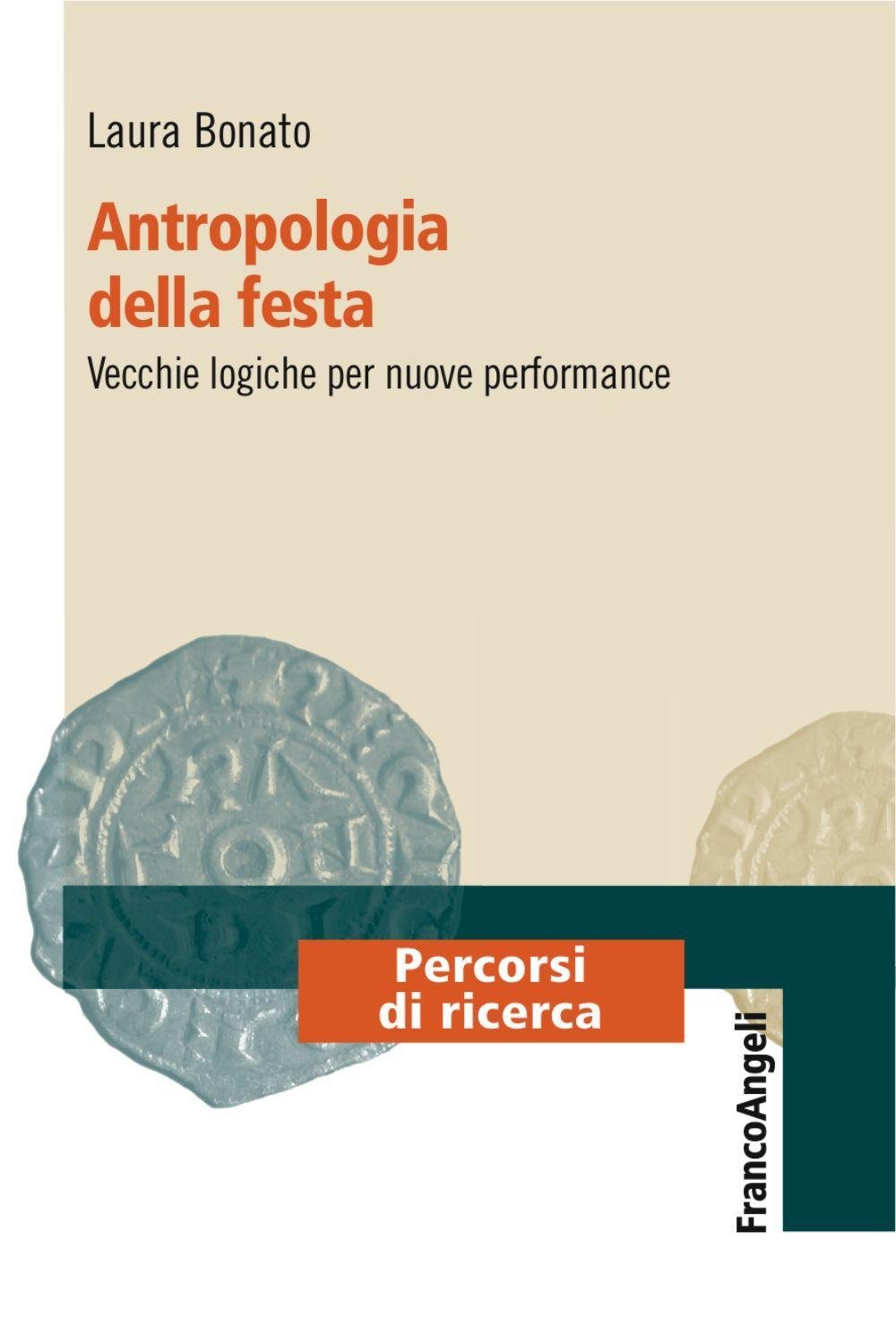 Antropologia della festa. Vecchie logiche per nuove performance (Percorsi di ricerca) Social Sciences