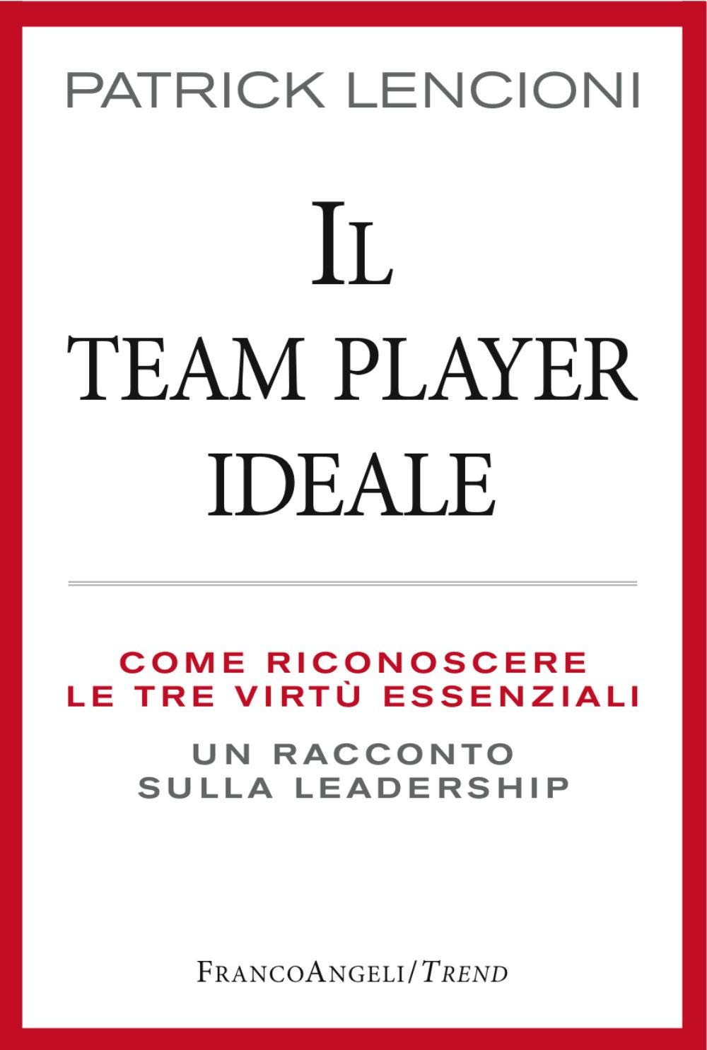 Il Team Player ideale. Come riconoscere le tre virtù essenziali. Un racconto sulla leadership Business, Finance & Career