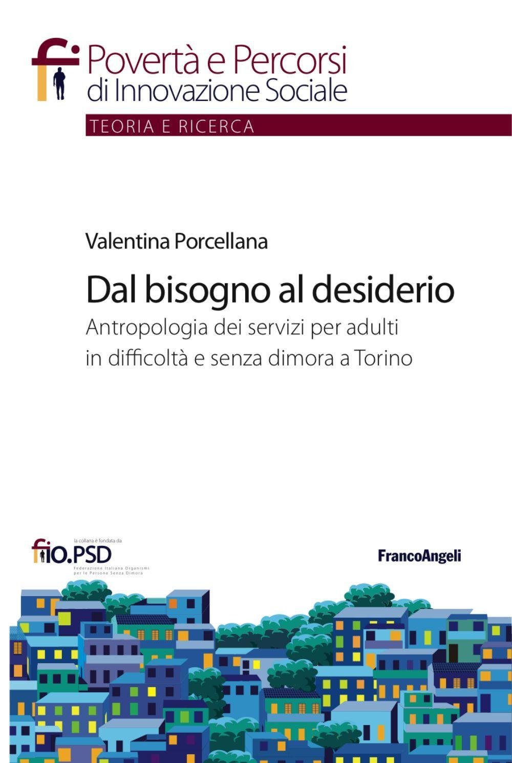 Dal bisogno al desiderio. Antropologia dei servizi per adulti in difficoltà e senza dimora a Torino (Povertà e percorsi di innovazione sociale) Books