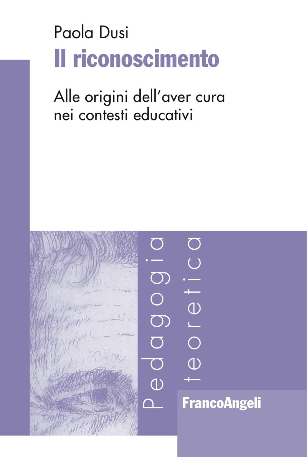 Il riconoscimento. Alle origini dell'aver cura nei contesti educativi (Pedagogia teoretica) Education & Training