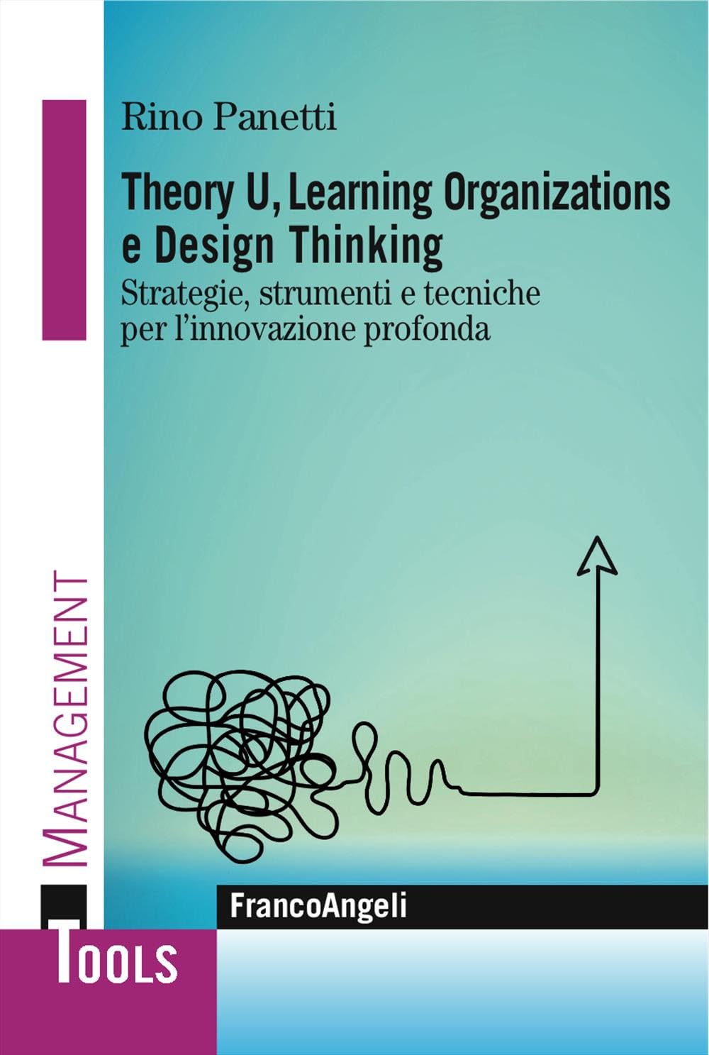 Theory U, learning organizations e design thinking. Strategie, strumenti e tecniche per l'innovazione profonda book